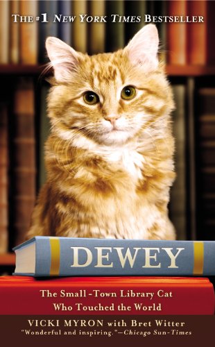 Dewey: The Small-Town Library Cat Who Touched the World by Vicki Myron