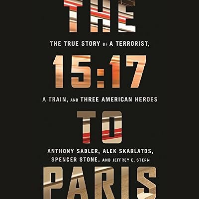 The 15:17 to Paris: The True Story of a Terrorist, a Train, and Three American Heroes