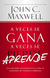 A Veces se Gana - A Veces Aprende: Las grandes lecciones de la vida se aprenden de nuestras perdidas