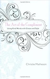 The Art of the Compliment: Using Kind Words with Grace and Style