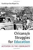 Gaudalupe San Miguel Jr., "Chicana/o Struggles for Education: Activism in the Community" (Texas AM Press, 2013)