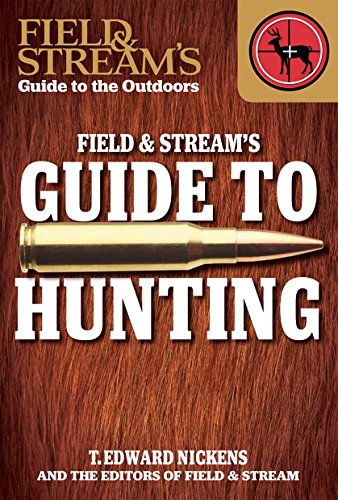 Field &amp; Stream's Guide to Hunting by T. Edward Nickens