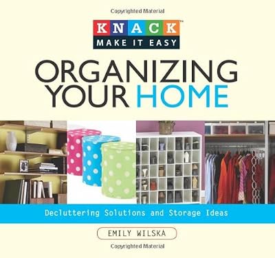 Knack Organizing Your Home: Decluttering Solutions and Storage Ideas