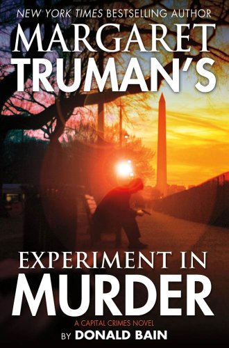 Margaret Truman's Experiment in Murder: A Capital Crimes Novel by Donald Bain