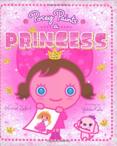 Posey Paints a Princess by Harriet Ziefert