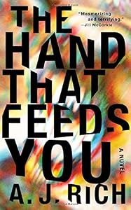 The Hand That Feeds You: A Novel by A.J. Rich