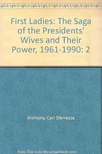First Ladies: The Saga of the Presidents' Wives and Their Power, 1961-1990