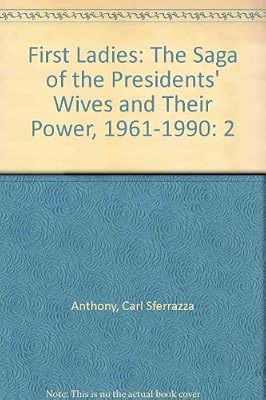 First Ladies: The Saga of the Presidents' Wives and Their Power, 1961-1990