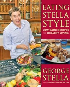 Eating Stella Style: Low-Carb Recipes for Healthy Living by George Stella