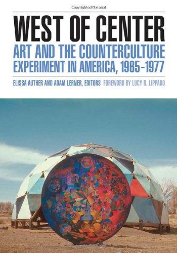 West of Center: Art and the Counterculture Experiment in America, 1965-1977 by Julia Bryan-Wilson