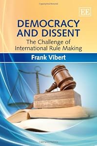 Democracy and Dissent: The Challenge of International Rule Making by Frank Vibert