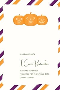 I CAN REMEMBER: I can remember. I always remember you. Thank you for the special time you did for me. The Personal internet Address & Password Log ... x 9”. , My password, log book, Password book.