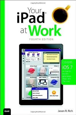 Your iPad at Work (covers iOS 7 on iPad Air, iPad 3rd and 4th generation, iPad2, and iPad mini) (4th Edition)