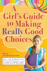 A Girl's Guide to Making Really Good Choices