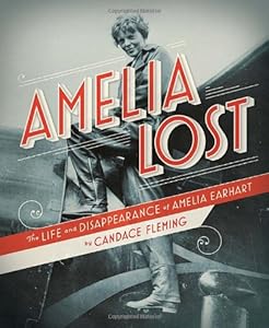 Amelia Lost: The Life and Disappearance of Amelia Earhart