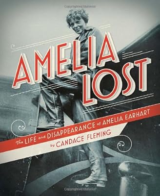 Amelia Lost: The Life and Disappearance of Amelia Earhart