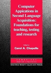 Computer Applications in Second Language Acquisition (Cambridge Applied Linguistics) by Carol A. Chapelle
