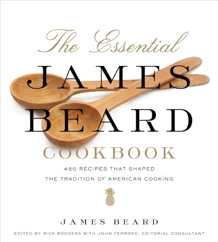 The Essential James Beard Cookbook: 450 Recipes That Shaped the Tradition of American Cooking by James Beard