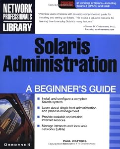 Solaris Administration: A Beginner's Guide by Paul Watters