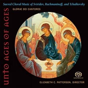 Unto Ages of Ages: Sacred Choral Music of Sviridov, Rachmaninoff, and Tchaikovsky