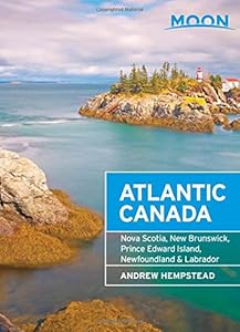 Moon Atlantic Canada: Nova Scotia, New Brunswick, Prince Edward Island, Newfoundland &amp; Labrador