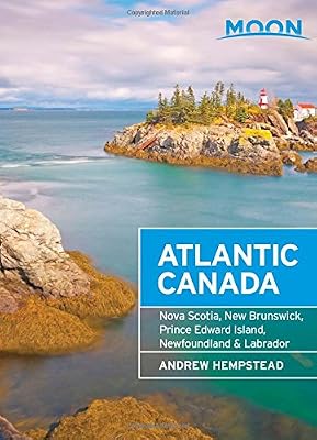 Moon Atlantic Canada: Nova Scotia, New Brunswick, Prince Edward Island, Newfoundland &amp; Labrador