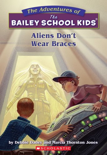 Aliens Don't Wear Braces (Bailey School Kids #7) by Debbie Dadey