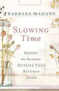 Slowing Time: Seeing the Sacred Outside Your Kitchen Door