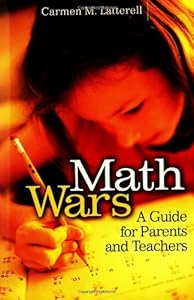 Math Wars: A Guide for Parents and Teachers by by Carmen Latterell
