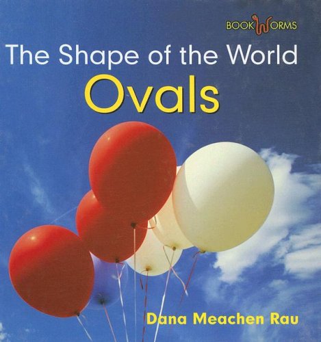 Ovals (Bookworms - the Shape of the World) by Dana Meachen Rau
