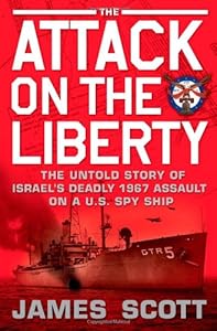 The Attack on the Liberty: The Untold Story of Israel's Deadly 1967 Assault on a U.S. Spy Ship