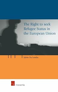 The Right to Seek Refugee Status in the European Union by Sylvie Da Lomba