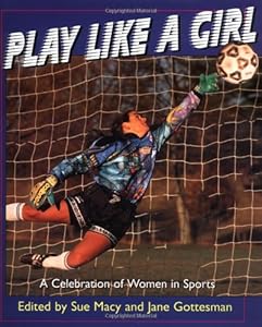 Play Like a Girl: A Celebration of Women in Sports (Henry Holt Young Readers)