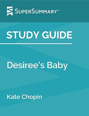 Study Guide: Desiree’s Baby by Kate Chopin (SuperSummary)