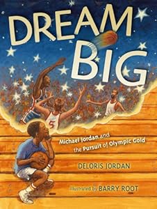 Dream Big: Michael Jordan and the Pursuit of Olympic Gold by Deloris Jordan