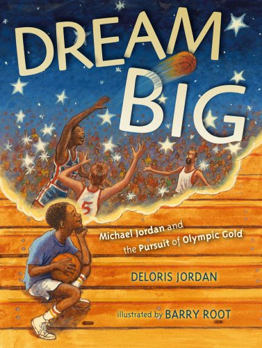 Dream Big: Michael Jordan and the Pursuit of Olympic Gold by Deloris Jordan