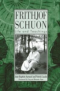 Frithjof Schuon: Life and Teachings (Suny Series in Western Esoteric Traditions) by Jean-Baptiste Aymard