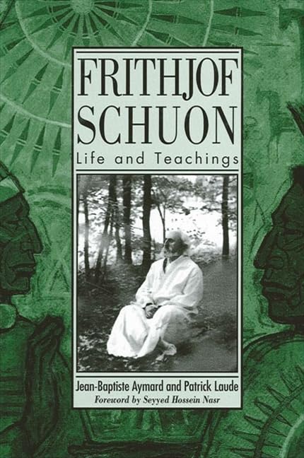 Frithjof Schuon: Life and Teachings (Suny Series in Western Esoteric Traditions) by Jean-Baptiste Aymard