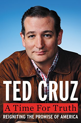 A Time for Truth: Reigniting the Promise of America by Ted Cruz