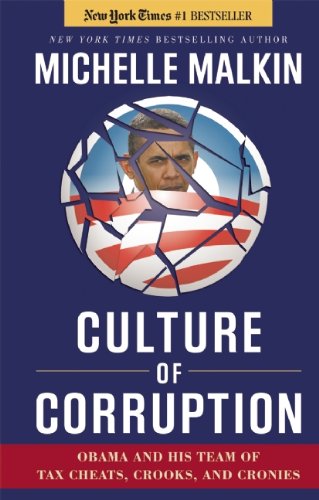 Culture of Corruption: Obama and His Team of Tax Cheats, Crooks, and Cronies by Michelle Malkin