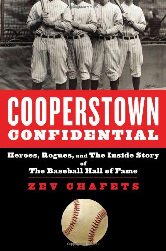 Cooperstown Confidential: Heroes, Rogues, and the Inside Story of the Baseball Hall of Fame by Zev Chafets