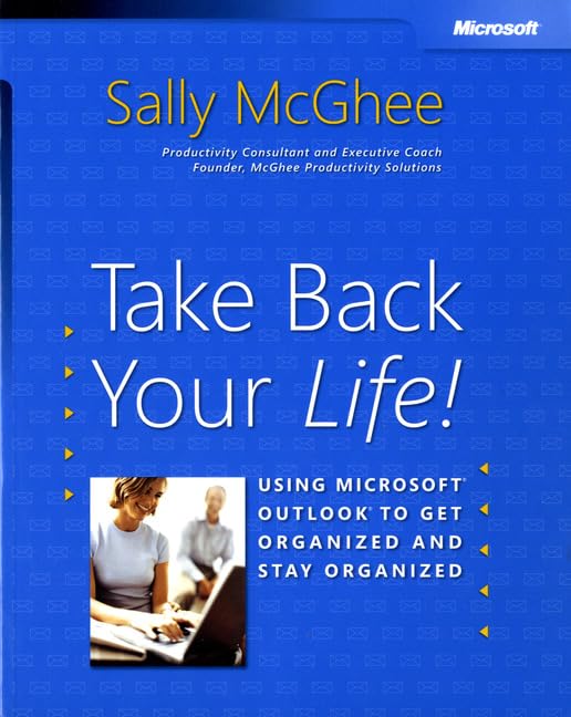 Take Back Your Life!: Using Microsoft® Outlook® to Get Organized and Stay Organized (Bpg-Other) by Sally McGhee