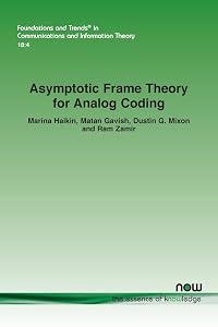 Asymptotic Frame Theory for Analog Coding (Foundations and Trends(r) in Communications and Information) by Marina Haikin