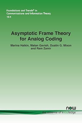Asymptotic Frame Theory for Analog Coding (Foundations and Trends(r) in Communications and Information)