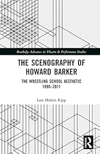 The Scenography of Howard Barker: The Wrestling School Aesthetic 1998-2011 (ISSN) by Lara Maleen Kipp