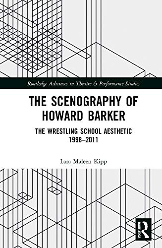 The Scenography of Howard Barker: The Wrestling School Aesthetic 1998-2011 (ISSN) by Lara Maleen Kipp
