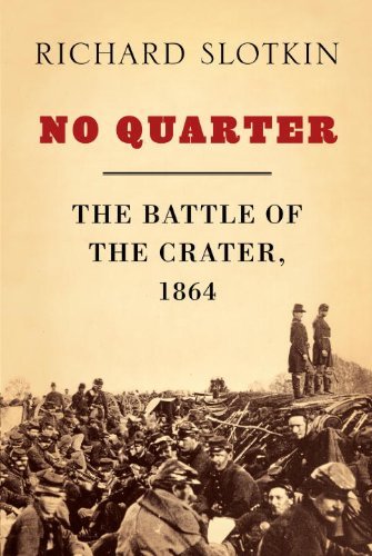 No Quarter: The Battle of the Crater, 1864 by Richard Slotkin