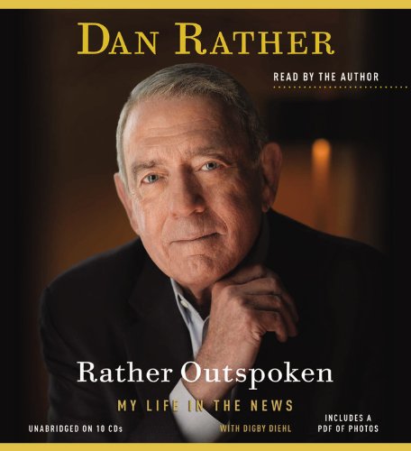 Rather Outspoken: My Life in the News by Dan Rather