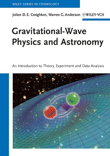 Gravitational-Wave Physics and Astronomy: An Introduction to Theory, Experiment and Data Analysis by Jolien D. E. Creighton