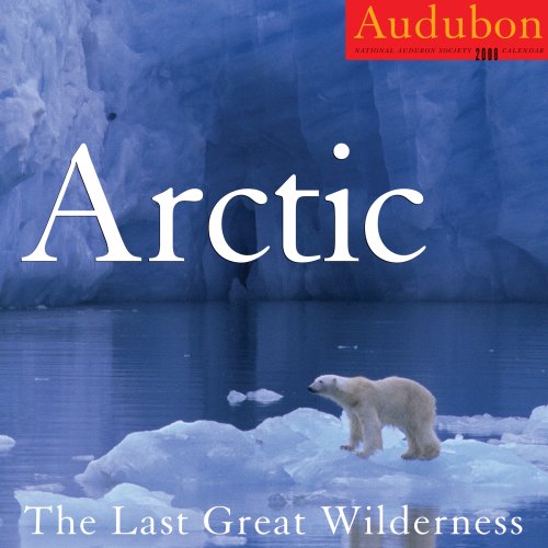 Audubon Arctic Calendar 2008: The Last Great Wilderness by National Audubon Society